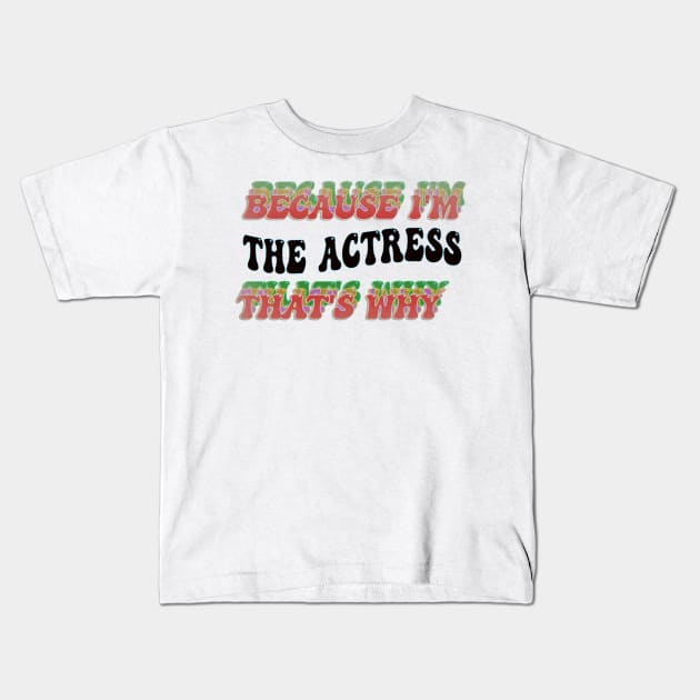 BECAUSE I'M THE ACTRESS : THATS WHY Kids T-Shirt by elSALMA